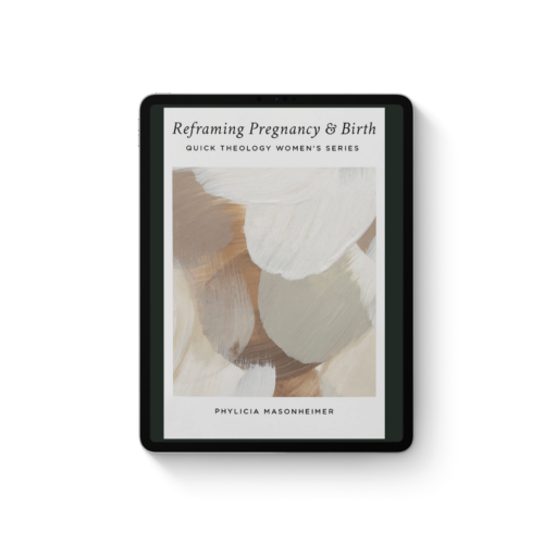 Reframing Pregnancy & Birth Quick Theology Ebook