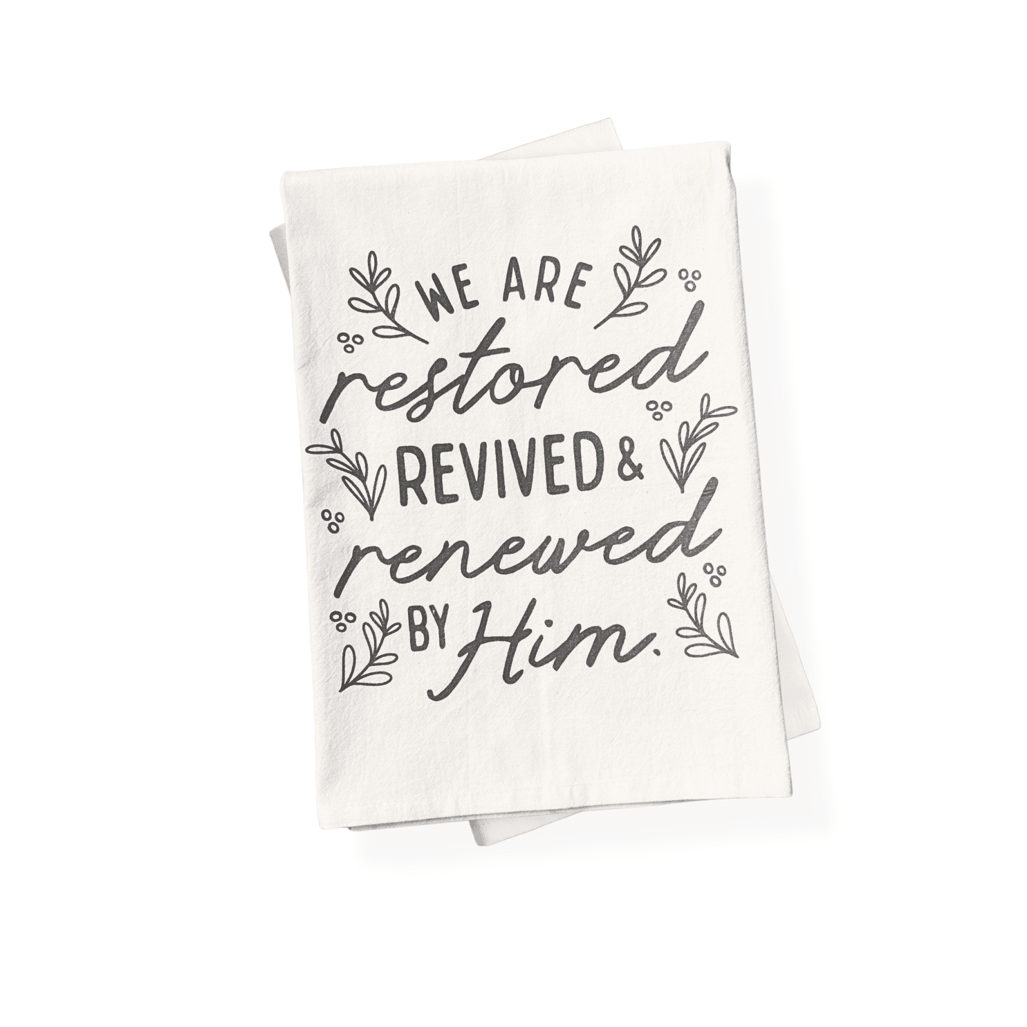 Restored, Revived, & Renewed Tea Towel